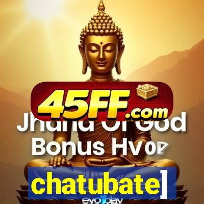 chatubate]
